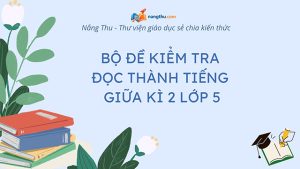đề kiểm tra đọc thành tiếng giữa kì 2 lớp 5
