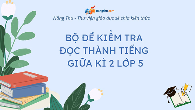 đề kiểm tra đọc thành tiếng giữa kì 2 lớp 5